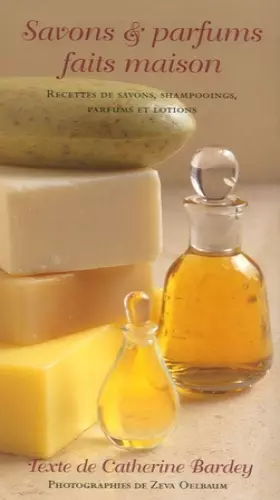 Couverture du produit · Savons & parfums faits maison: Des savons, des shampooings, parfums et lotions faits maison