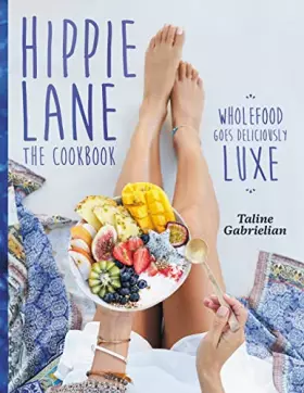 Couverture du produit · Hippie Lane: The Cookbook: Wholefood Goes Deliciously Luxe