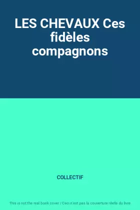 Couverture du produit · LES CHEVAUX Ces fidèles compagnons