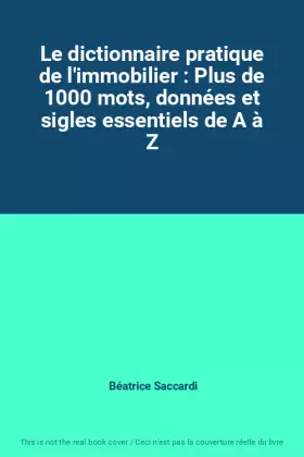 Couverture du produit · Le dictionnaire pratique de l'immobilier : Plus de 1000 mots, données et sigles essentiels de A à Z
