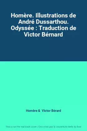 Couverture du produit · Homère. Illustrations de André Dussarthou. Odyssée : Traduction de Victor Bérnard