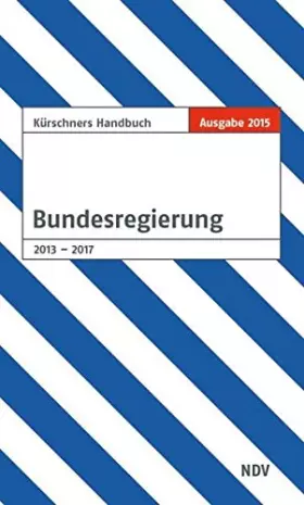 Couverture du produit · Kürschners Handbuch der Bundesregierung: 2013-2017. Ausgabe April 2015