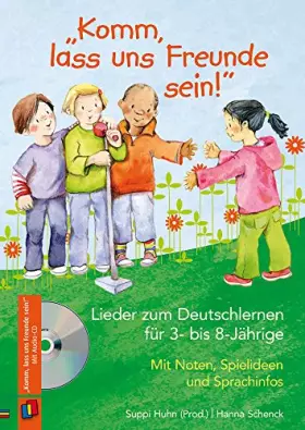 Couverture du produit · "Komm, lass uns Freunde sein!" - Lieder zum Deutschlernen für 3- bis 8-Jährige: Mit Noten, Spielideen und Sprachinfos