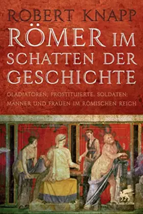 Couverture du produit · Römer im Schatten der Geschichte: Gladiatoren, Prostituierte, Soldaten: Männer und Frauen im Römischen Reich