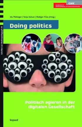Couverture du produit · Doing politics: Politisch agieren in der digitalen Gesellschaft: Konzepte und Strategien der Medienpädagogik und Medienbildung