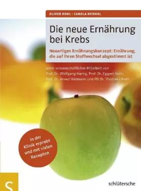 Couverture du produit · Die neue Ernährung bei Krebs. Neuartiges Ernährungskonzept: Ernährung, die auf Ihren Stoffwechsel abgestimmt ist