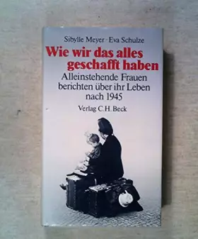 Couverture du produit · Wie wir das alles geschafft haben: Alleinstehende Frauen berichten über ihr Leben nach 1945