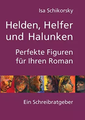 Couverture du produit · Helden, Helfer und Halunken. Perfekte Figuren für Ihren Roman: Ein Schreibratgeber