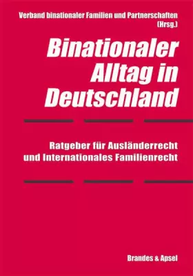 Couverture du produit · Binationaler Alltag in Deutschland: Ratgeber für Ausländerrecht uind Internationales Familienrecht: Ratgeber für Ausländerrecht