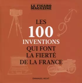 Couverture du produit · Les 100 inventions qui font la fierté de la France