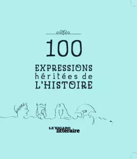 Couverture du produit · 100 expressions héritées de l'histoire