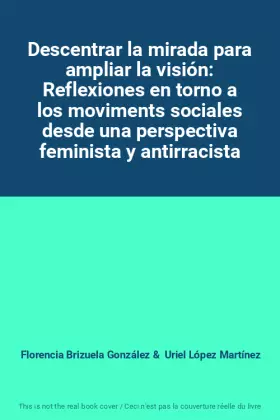 Couverture du produit · Descentrar la mirada para ampliar la visión: Reflexiones en torno a los moviments sociales desde una perspectiva feminista y an