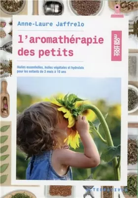 Couverture du produit · L’aromathérapie des petits: Huiles essentielles, huiles végétales et hydrolats pour les enfants de 3 mois à 10 ans