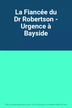 Couverture du produit · La Fiancée du Dr Robertson - Urgence à Bayside