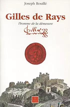 Couverture du produit · Gilles de Rays, l'homme de la démesure - Joseph Rouillé (Gilles de Retz, Gilles de Rais)