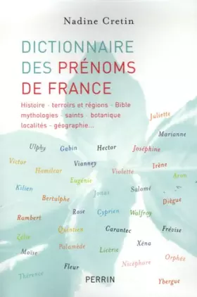 Couverture du produit · Dictionnaire des prénoms de France : Histoire, terroirs et régions, Bible, mythologies, saints, botanique, géographie...