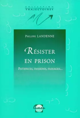 Couverture du produit · Résister en prison : patiences, passions, passages