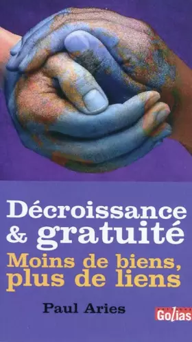 Couverture du produit · De la décroissance à la gratuité : Moins de biens, plus de liens