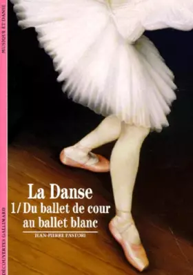 Couverture du produit · La Danse, tome 1 : Du ballet de cour au ballet blanc