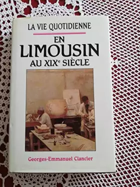 Couverture du produit · La vie quotidienne en Limousin au XIX° siècle.