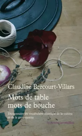 Couverture du produit · Mots de table, mots de bouche: Dictionnaire étymologique et historique du vocabulaire classique de la cuisine et de la gastrono