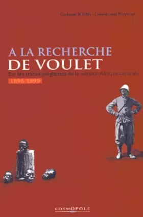 Couverture du produit · A la recherche de Voulet. Sur les traces sanglantes de la mission Afrique centrale (1898-1899)