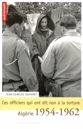 Couverture du produit · Ces officiers qui ont dit non à la torture : Algérie 1954-1962