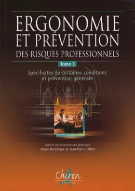 Couverture du produit · Ergonomie et prévention des risques professionnels : Tome 3, Spécificités de certaines conditions et réglementation générale