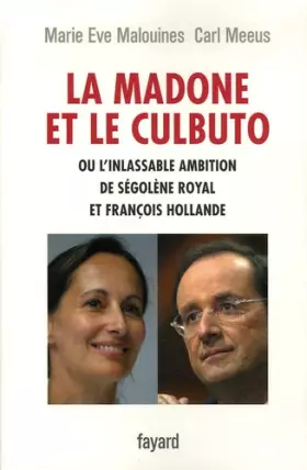 Couverture du produit · La madone et le culbuto ou l'inlassable ambition de Ségolène Royal et François Hollande