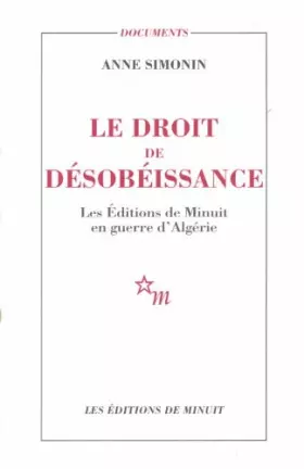 Couverture du produit · Le droit de désobeissance. les Editions de Minuit en guerre d'Algérie