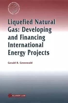 Couverture du produit · Liquefied Natural Gas: Developing and Financing International Energy Projects
