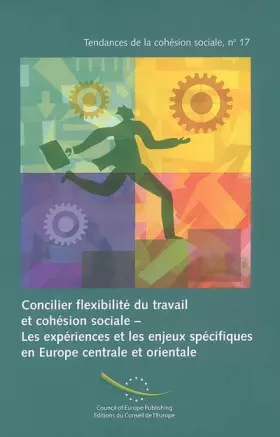 Couverture du produit · Concilier flexibilité du travail et cohésion sociale: Les expériences et les enjeux spécifiques en Europe centrale et orientale