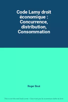 Couverture du produit · Code Lamy droit économique : Concurrence, distribution, Consommation