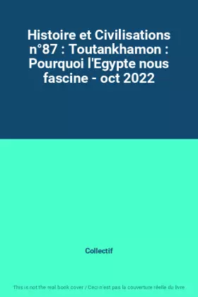 Couverture du produit · Histoire et Civilisations n°87 : Toutankhamon : Pourquoi l'Egypte nous fascine - oct 2022