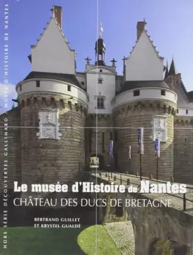Couverture du produit · Le musée d'Histoire de Nantes: Château des ducs de Bretagne