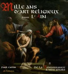 Couverture du produit · Mille ans d'Art religieux dans l'Ain : Tome 2, De la Renaissance à nos jours