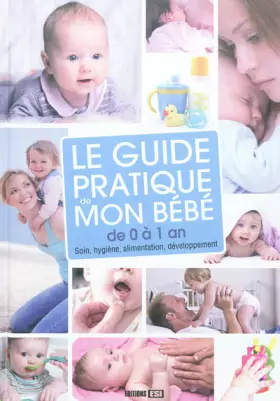 Couverture du produit · Le guide pratique de mon bébé de 0 à 1 an : Soin, hygiène, alimentation, développement