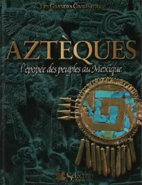 Couverture du produit · Aztèques : L'épopée des peuples du Mexique (Les grandes civilisations)
