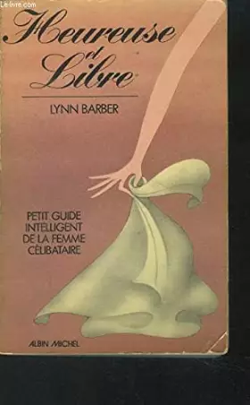 Couverture du produit · HEUREUSE ET LIBRE- PETIT GUIDE INTELLIGENT DE LA FEMME CELIBATAIRE