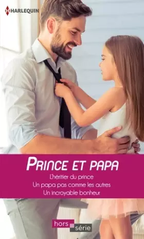 Couverture du produit · Prince et papa: L'héritier du prince - Un papa pas comme les autres - Un incroyable bonheur