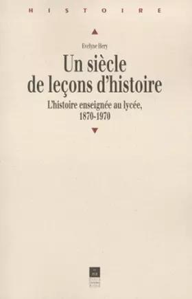 Couverture du produit · UN SIECLE DE LECONS D'HISTOIRE. L'histoire enseignée au lycée, 1870-1970