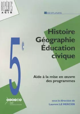 Couverture du produit · Histoire Géographie Education civique : Aide à la mise en oeuvre des nouveaux programmes de 5e