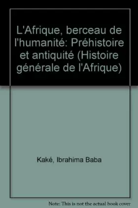 Couverture du produit · L'Afrique, berceau de l'humanite: Prehistoire et antiquite (Histoire generale de l'Afrique) (French Edition)