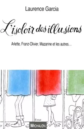 Couverture du produit · L'isoloir des illusions. Arlette, Franz-Olivier, Mazarine, et les autres...