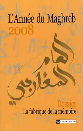 Couverture du produit · L'Année du Maghreb 2008 - Dossier : La fabrique de la mémoire