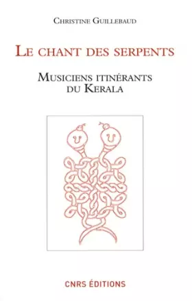 Couverture du produit · Le chant des serpents. Musiciens itinérants du Kerala (+1DVD-rom)