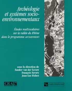 Couverture du produit · Archéologie et systèmes socio-environnementaux : Etudes multiscalaires sur la vallée du Rhône dans le programme ARCHEOMEDES