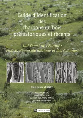 Couverture du produit · Guide d'identification des charbons de bois préhistoriques et récents : Sud-ouest de l'Europe : France, Péninsule ibérique et I
