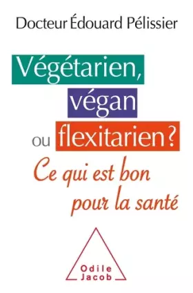 Couverture du produit · Végétarien, végan ou flexitarien?: Est-ce bon pour la santé?