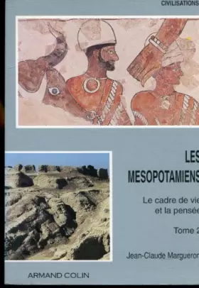Couverture du produit · Les Mésopotamiens, le cadre de vie et la pensée : tome 2